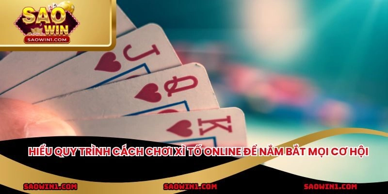 Hiểu quy trình cách chơi xì tố online để nắm bắt mọi cơ hội