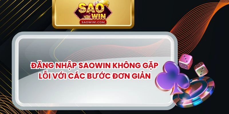 Đăng Nhập SAOWIN Không Gặp Lỗi Với Các Bước Đơn Giản
