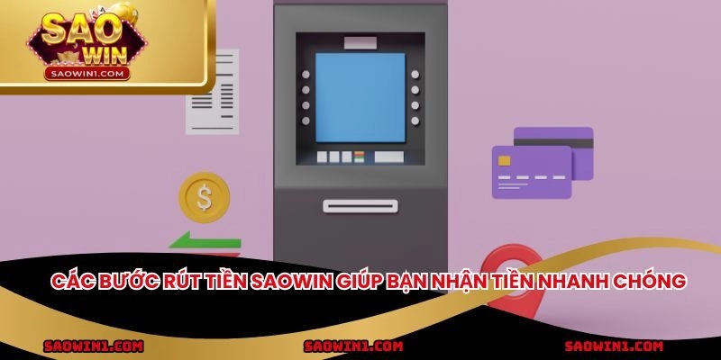 Các bước rút tiền SAOWIN giúp bạn nhận tiền nhanh chóng
